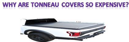 Why are tonneau covers so expensive