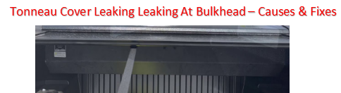 Tonneau Cover Leaking At Bulkhead
